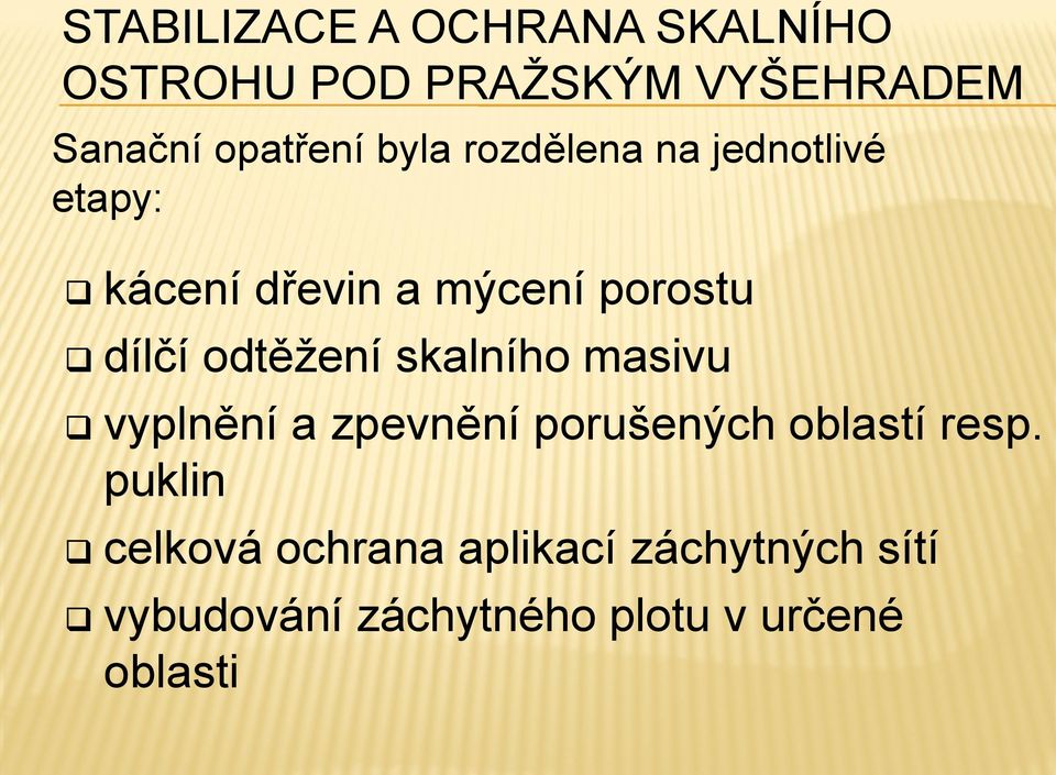 dílčí odtěžení skalního masivu vyplnění a zpevnění porušených oblastí resp.