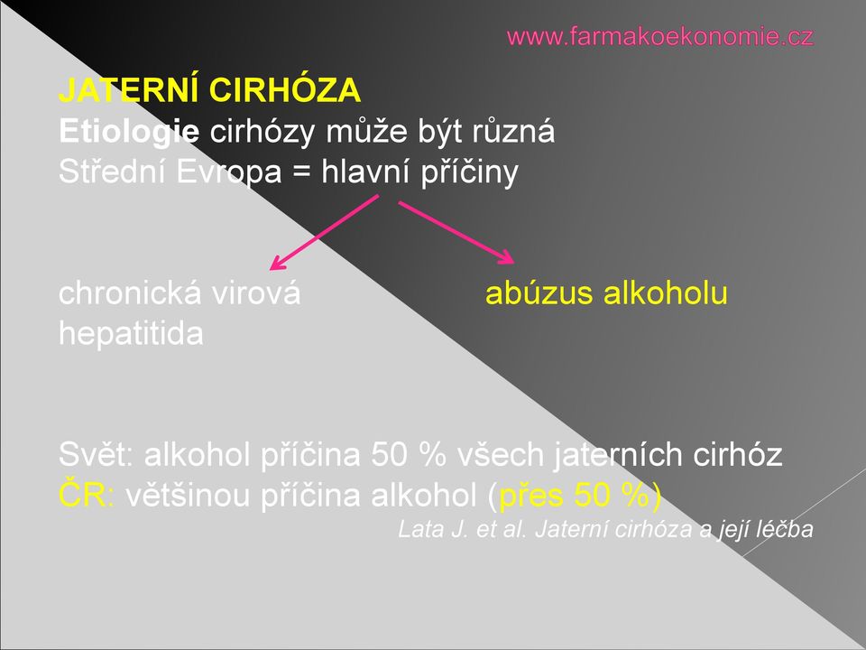 Svět: alkohol příčina 50 % všech jaterních cirhóz ČR: většinou