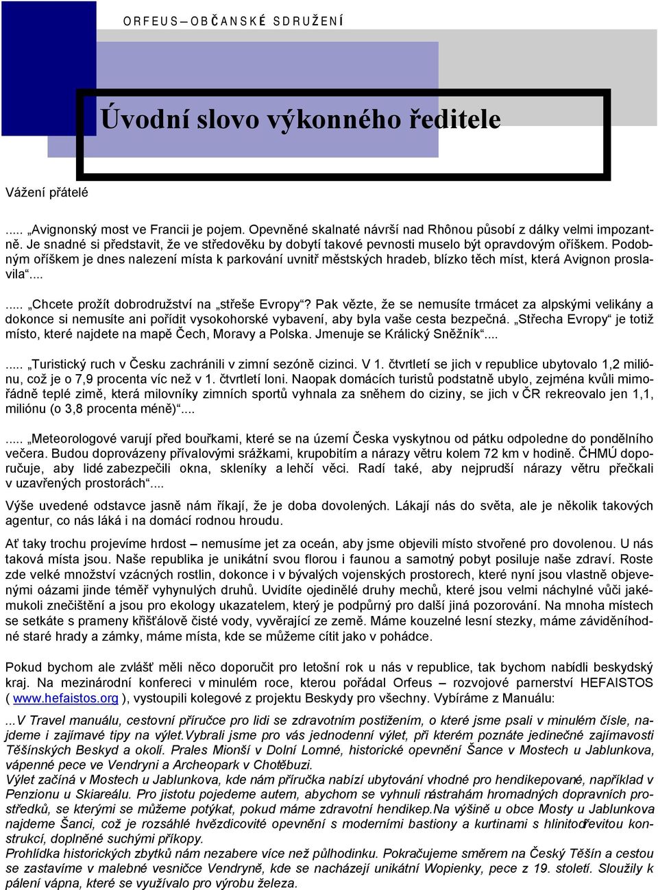 Podobny m orıskem je dnes nalezenı mısta k parkovanı uvnitr mšstsky ch hradeb, blızko tšch mıst, kteraavignon proslavilač...... ýchcete proz ıt dobrodruz stvı na ýstrese Evropyč?