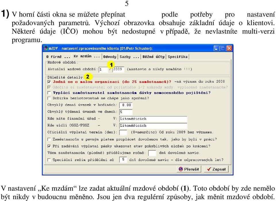 Některé údaje (IČO) mohou být nedostupné v případě, že nevlastníte multi-verzi programu.