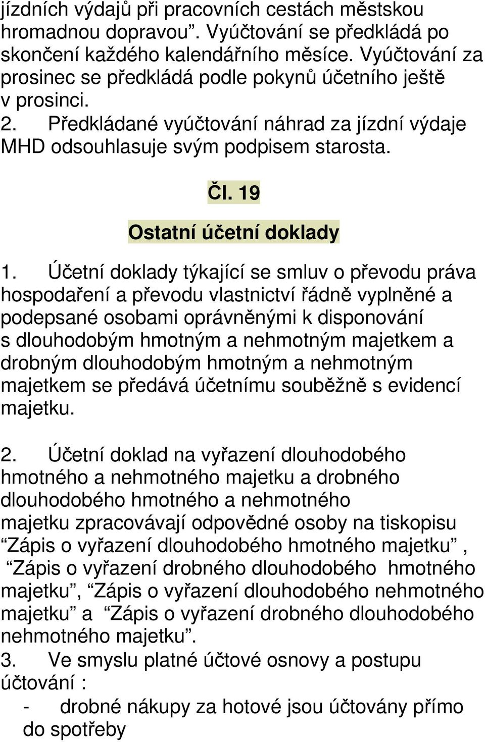 Účetní doklady týkající se smluv o převodu práva hospodaření a převodu vlastnictví řádně vyplněné a podepsané osobami oprávněnými k disponování s dlouhodobým hmotným a nehmotným majetkem a drobným