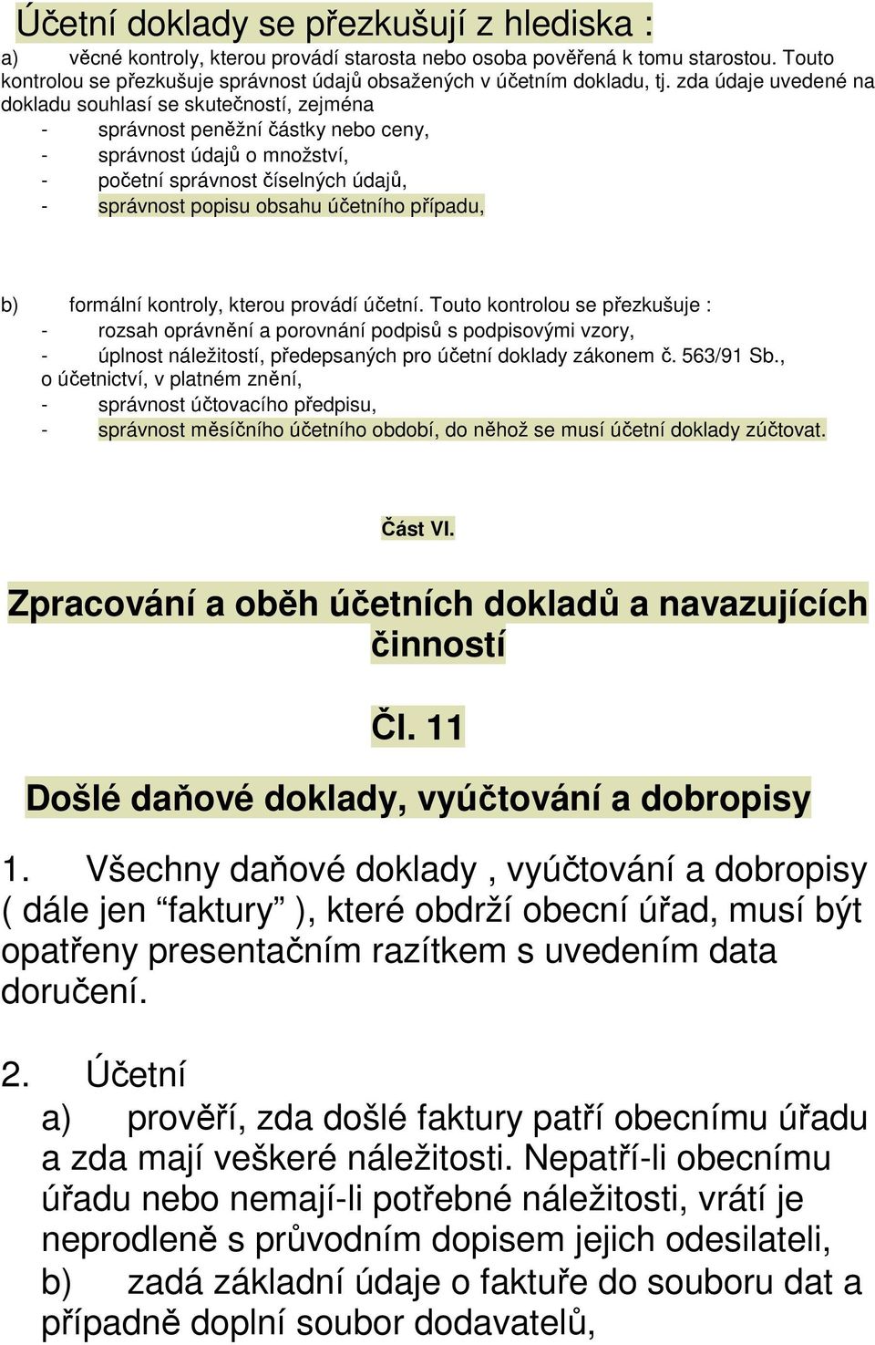 zda údaje uvedené na dokladu souhlasí se skutečností, zejména - správnost peněžní částky nebo ceny, - správnost údajů o množství, - početní správnost číselných údajů, - správnost popisu obsahu