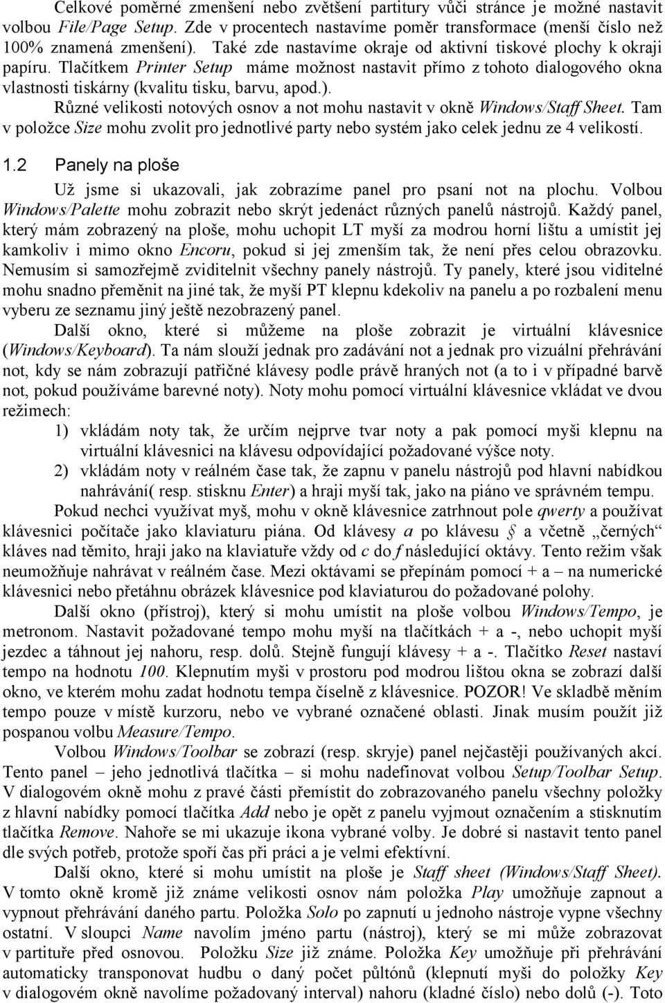 Různé velikosti notových osnov a not mohu nastavit v okně Windows/Staff Sheet. Tam v položce Size mohu zvolit pro jednotlivé party nebo systém jako celek jednu ze 4 velikostí. 1.