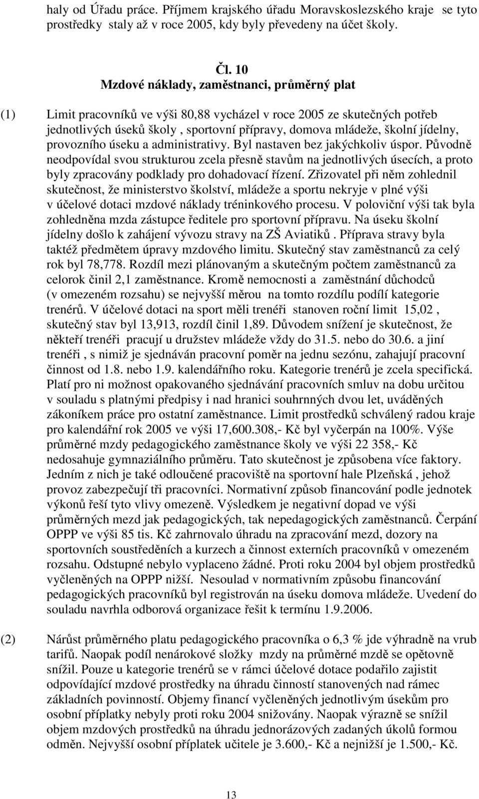 jídelny, provozního úseku a administrativy. Byl nastaven bez jakýchkoliv úspor.