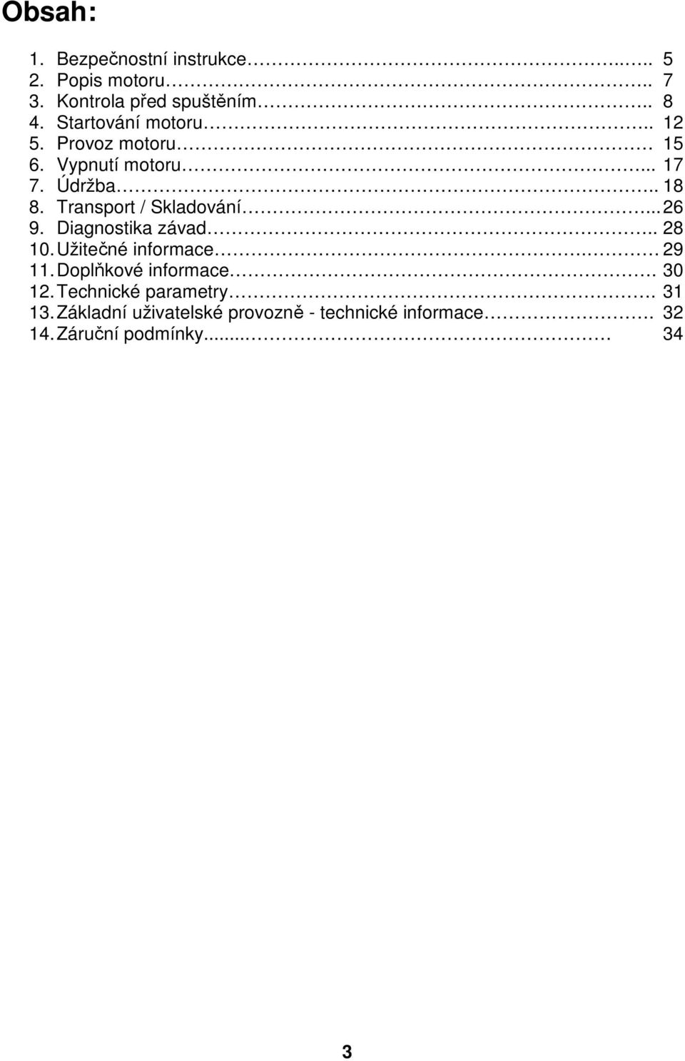 Transport / Skladování... 26 9. Diagnostika závad.. 28 10. Užitečné informace. 29 11.