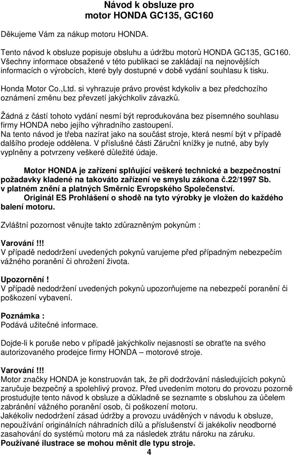 si vyhrazuje právo provést kdykoliv a bez předchozího oznámení změnu bez převzetí jakýchkoliv závazků.