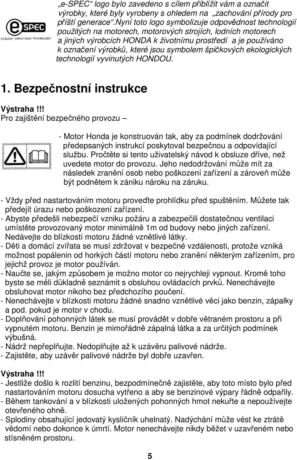 jsou symbolem špičkových ekologických technologií vyvinutých HONDOU. 1. Bezpečnostní instrukce Výstraha!