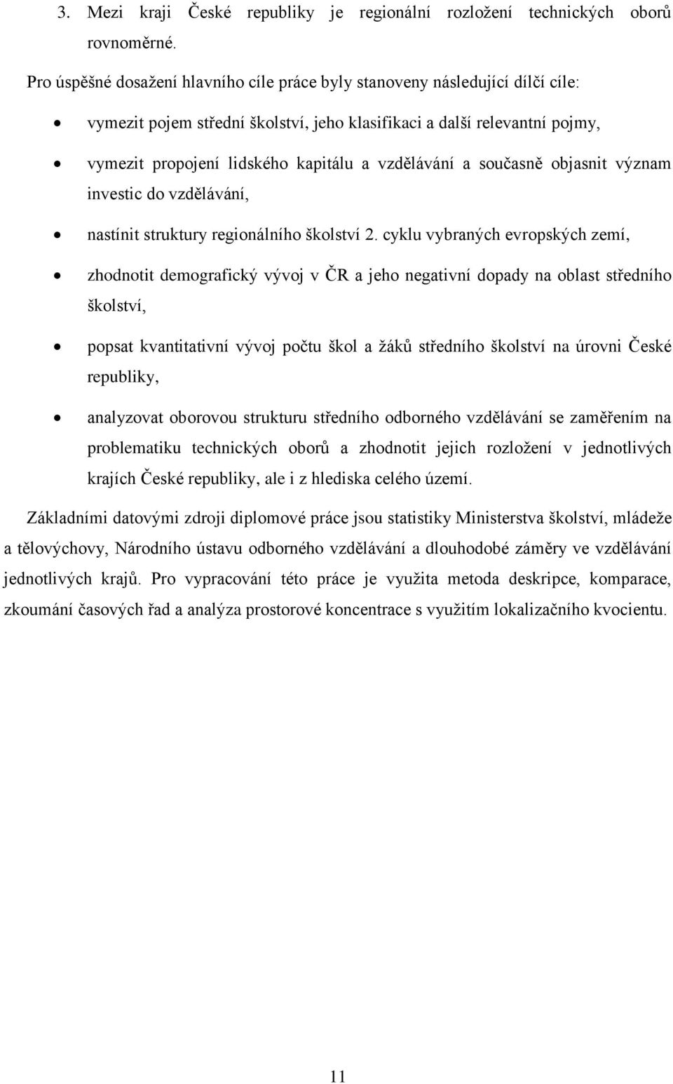 vzdělávání a současně objasnit význam investic do vzdělávání, nastínit struktury regionálního školství 2.