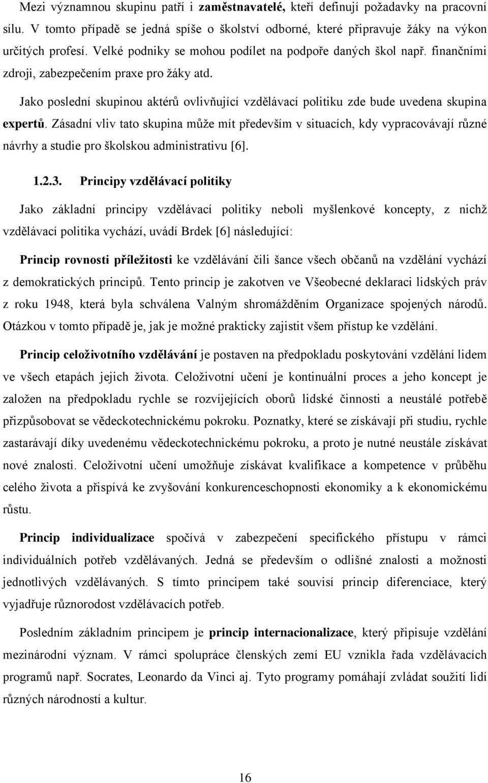 Jako poslední skupinou aktérů ovlivňující vzdělávací politiku zde bude uvedena skupina expertů.