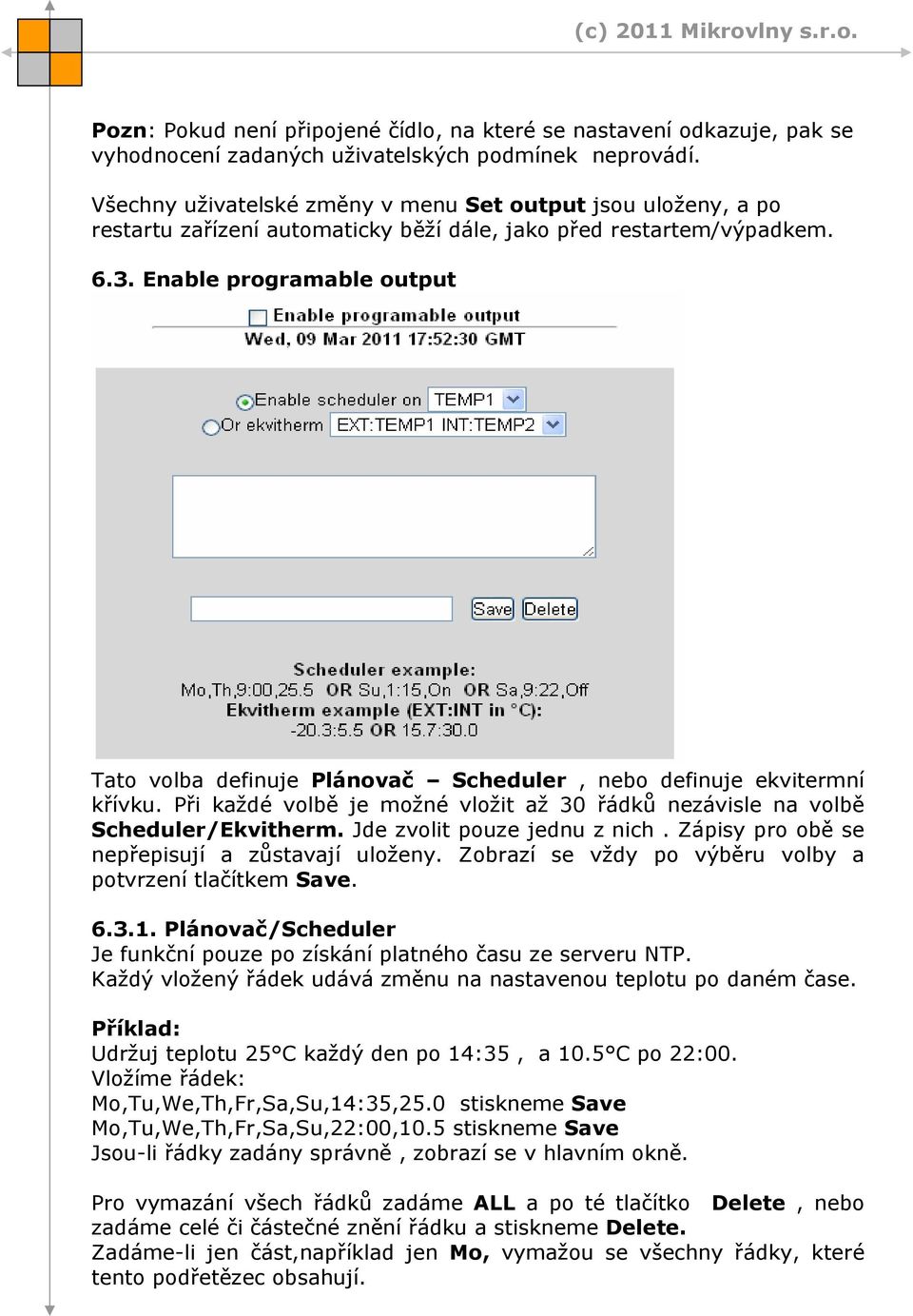 Enable programable output Tato volba definuje Plánovač Scheduler, nebo definuje ekvitermní křívku. Při každé volbě je možné vložit až 30 řádků nezávisle na volbě Scheduler/Ekvitherm.