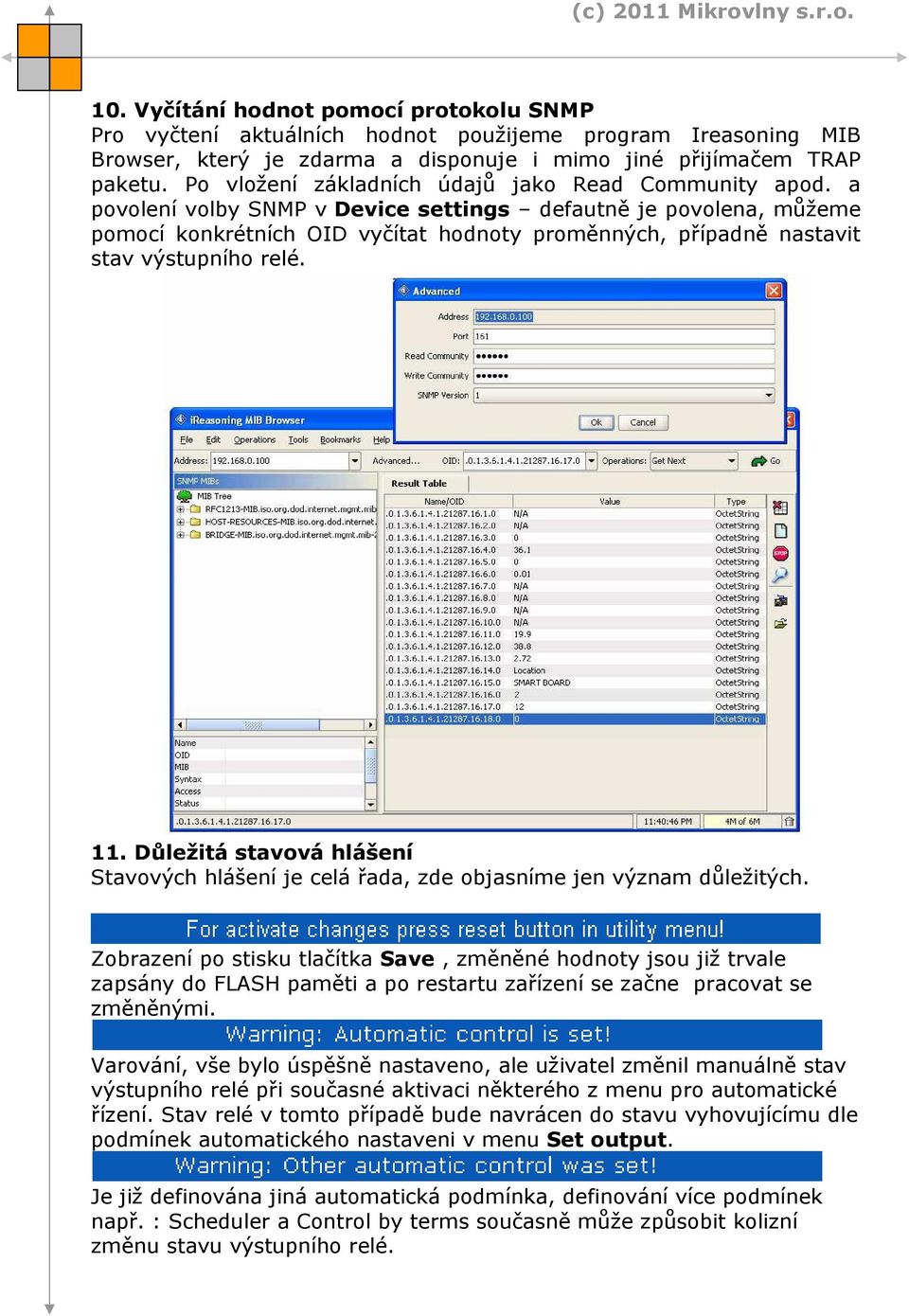 a povolení volby SNMP v Device settings defautně je povolena, můžeme pomocí konkrétních OID vyčítat hodnoty proměnných, případně nastavit stav výstupního relé. 11.