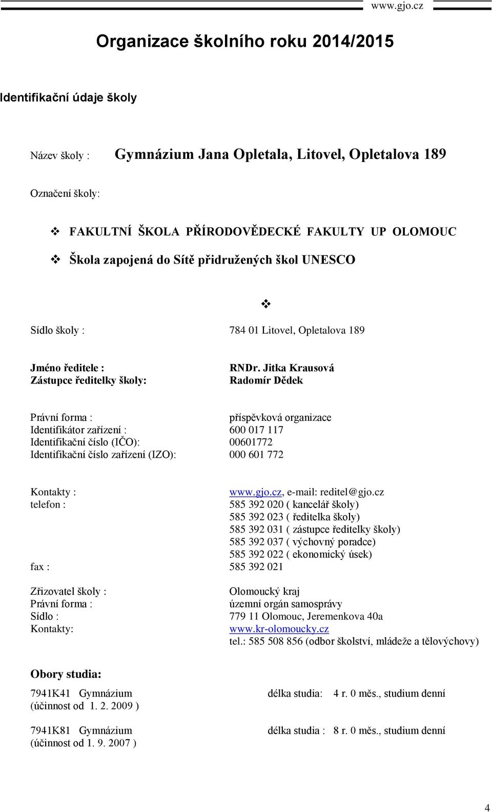 UNESCO Sídlo školy : 784 01 Litovel, Opletalova 189 Jméno ředitele : Zástupce ředitelky školy: RNDr.