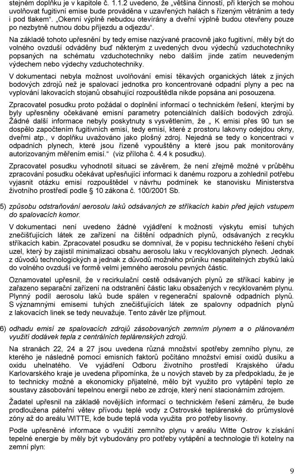 Na základě tohoto upřesnění by tedy emise nazývané pracovně jako fugitivní, měly být do volného ovzduší odváděny buď některým z uvedených dvou výdechů vzduchotechniky popsaných na schématu