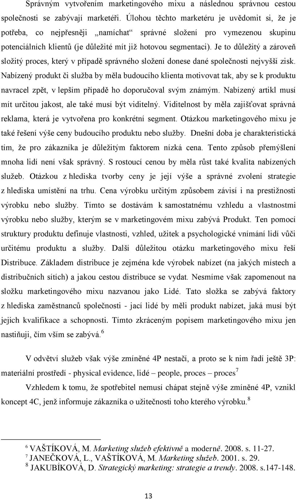 Je to důležitý a zároveň složitý proces, který v případě správného složení donese dané společnosti nejvyšší zisk.