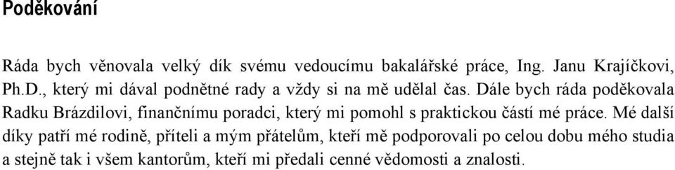 Dále bych ráda poděkovala Radku Brázdilovi, finančnímu poradci, který mi pomohl s praktickou částí mé práce.