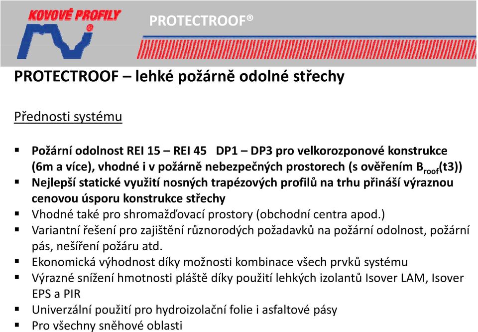 prostory (obchodní centra apod.) Variantní řešení pro zajištění různorodých požadavků na požární odolnost, požární pás, nešíření požáru atd.