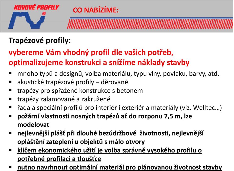 akustické trapézové profily děrované trapézy pro spřažené konstrukce s betonem trapézy zalamované a zakružené řada a speciální profilů pro interiér i exteriér a materiály (viz.