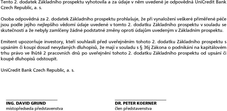 dodatku Základního prospektu v souladu se skutečností a že nebyly zamlčeny žádné podstatné změny oproti údajům uvedeným v Základním prospektu.