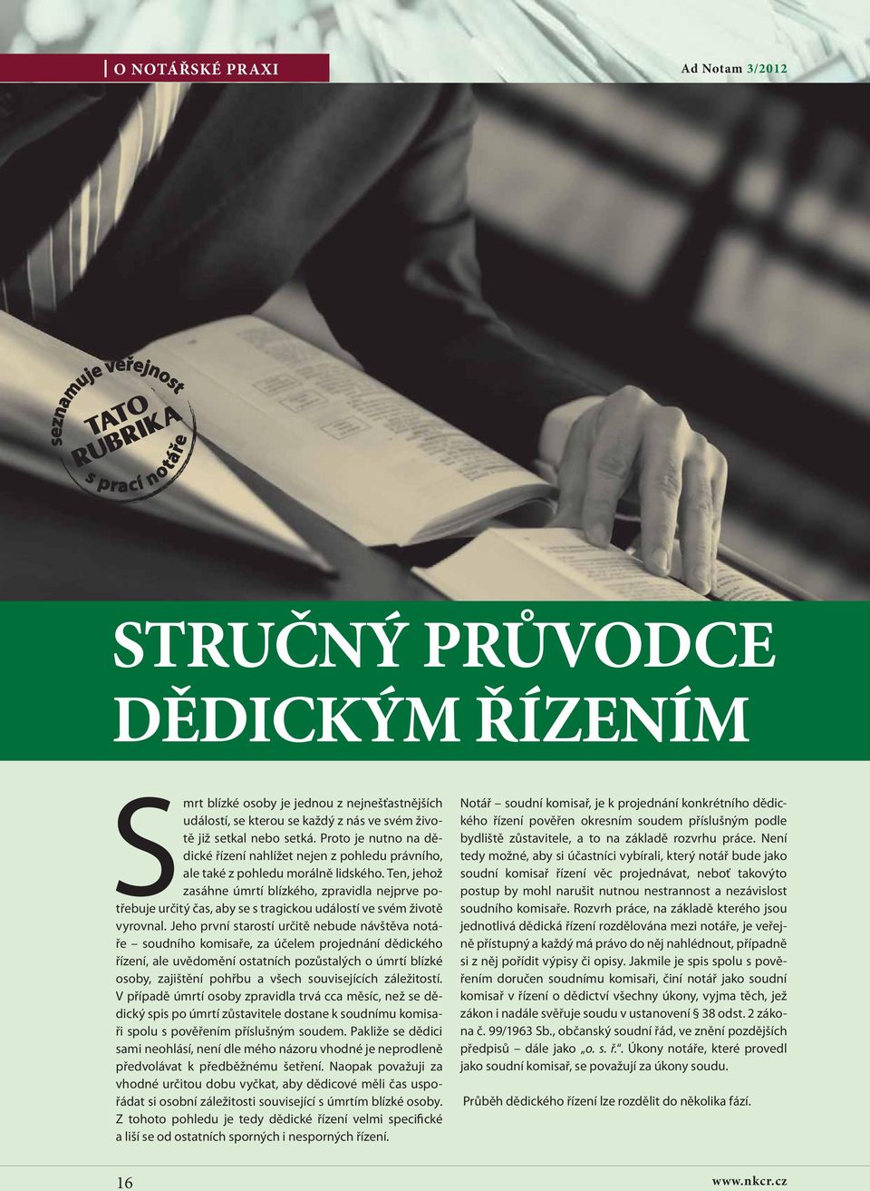 Ten, jehož zasáhne úmrtí blízkého, zpravidla nejprve potřebuje určitý čas, aby se s tragickou událostí ve svém životě vyrovnal.