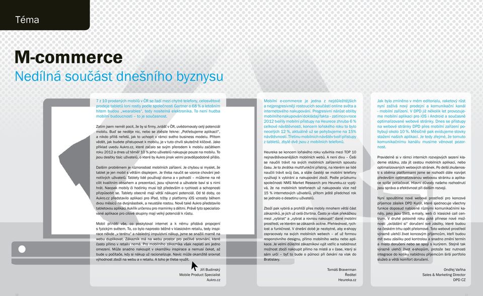 Buď se neděje nic, nebo se zběsile řekne: Potřebujeme aplikaci!, a nikdo příliš neřeší, jak to uchopit v rámci svého business modelu.