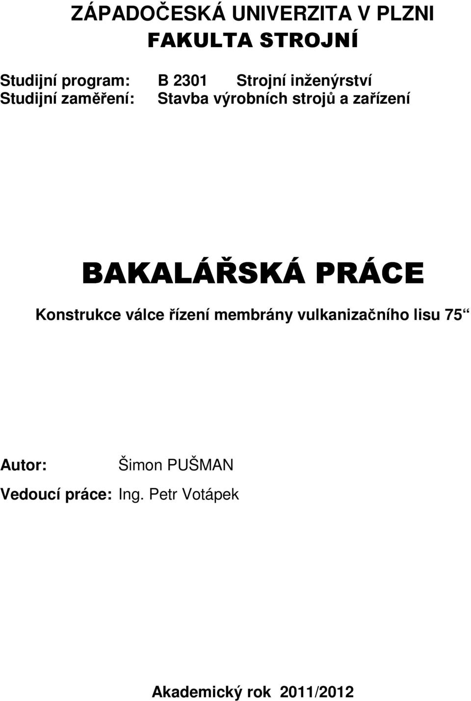 zařízení BAKALÁŘSKÁ PRÁCE Konstrukce válce řízení membrány