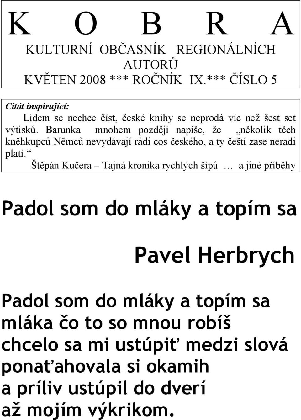 Barunka mnohem později napíše, že několik těch kněhkupců Němců nevydávají rádi cos českého, a ty čeští zase neradi platí.