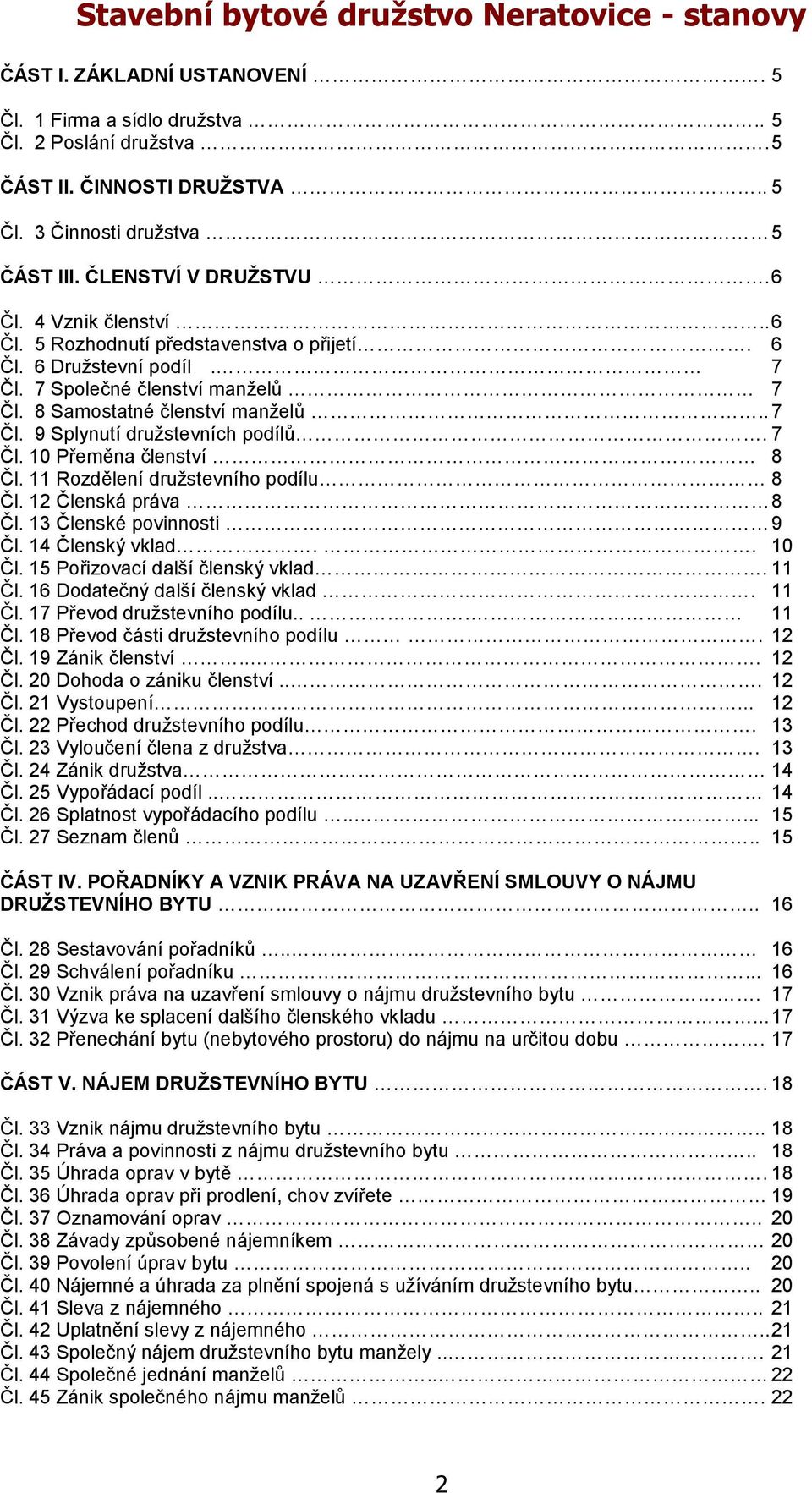 7 Čl. 10 Přeměna členství 8 Čl. 11 Rozdělení družstevního podílu 8 Čl. 12 Členská práva 8 Čl. 13 Členské povinnosti 9 Čl. 14 Členský vklad.. 10 Čl. 15 Pořizovací další členský vklad. 11 Čl.