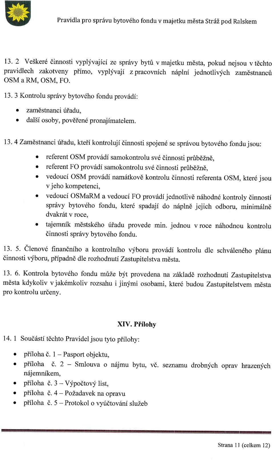 3 Kontrolu spriivy bytovdho fondu prov6di: o zamdstnanci fiadu, o dal5i osoby, povdien6 pronajimatelem. 13.