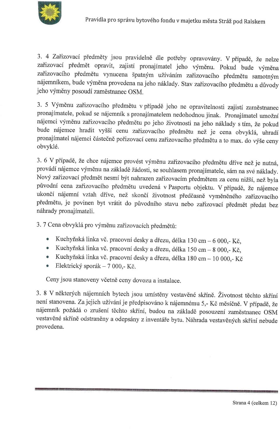 pokud bude vym61a zaiizovaciho piedmdtu vynucena Spatnym ulivdnim zairzovaciho piedm6tu sramotnfm n6iemnikem, bude vymdna provedena na jeho n6klady.