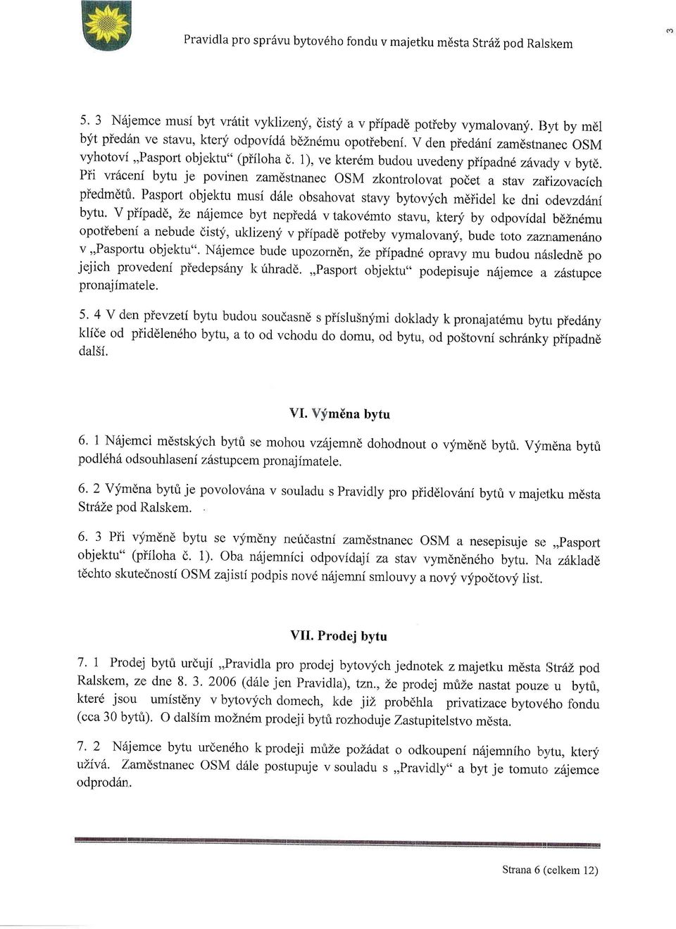 Pii vr6ceni bytu je povinen zamdstnanec OSM zkontrolovat podet a stav zaltzovacich piedmdtt. Paspott objektu musi d6le obsahovat stavy bytovlfch mdiidel ke dni c,devzd1ni bytu.