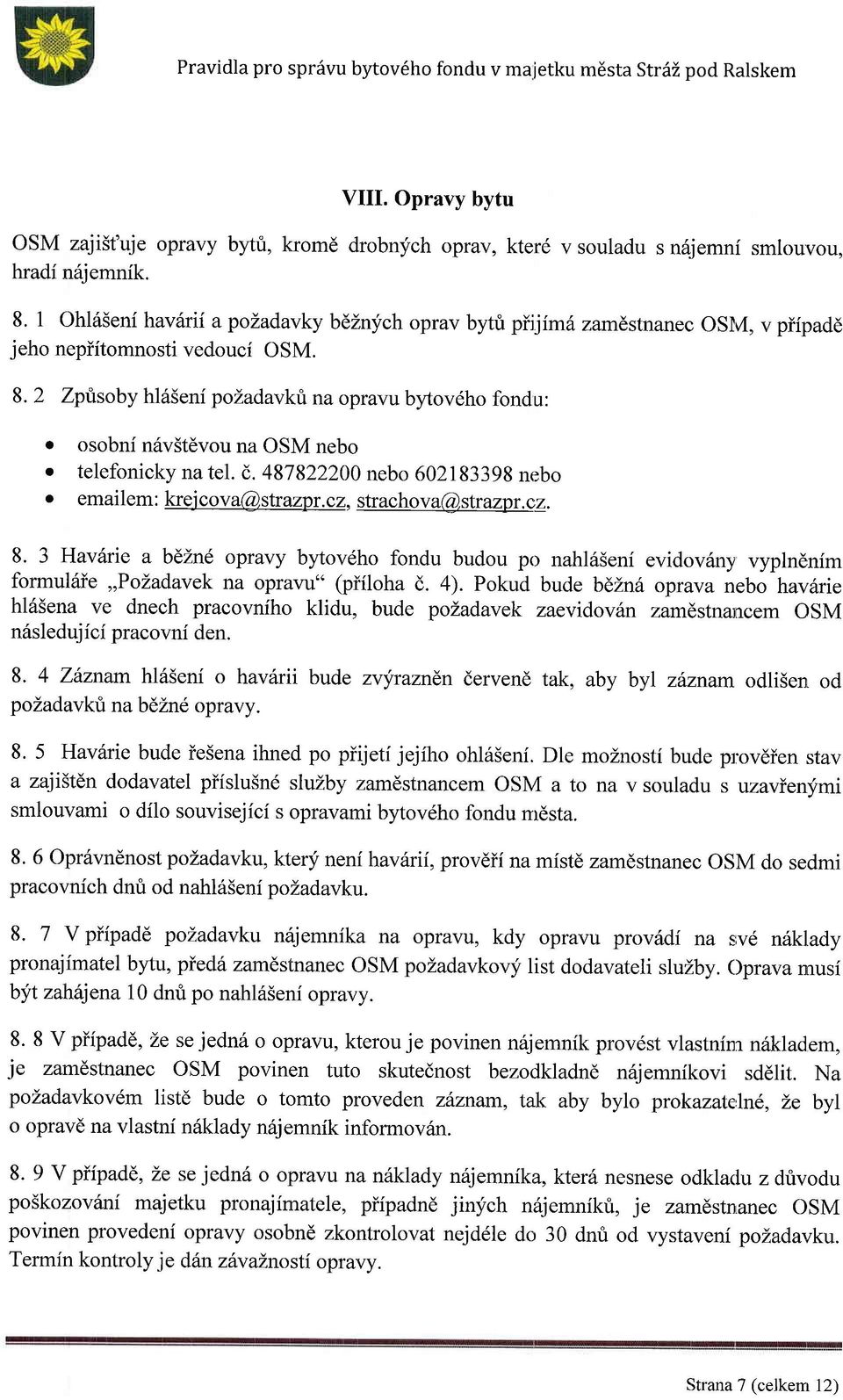 2 Zprisoby hl65enf pozadavkt na opravu bytovdho fondu: o osobni niiv3tdvou na OSM nebo o telefonickynatel. d. 487822200 nebo 602183398 nebo o emailem : kr ej cov a@str azpr.cz, str achov a@sff azpr.