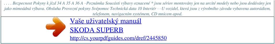 Obsluha Provozní pokyny Svépomoc Technická data 10 Interiér U vozidel, která jsou z výrobního závodu