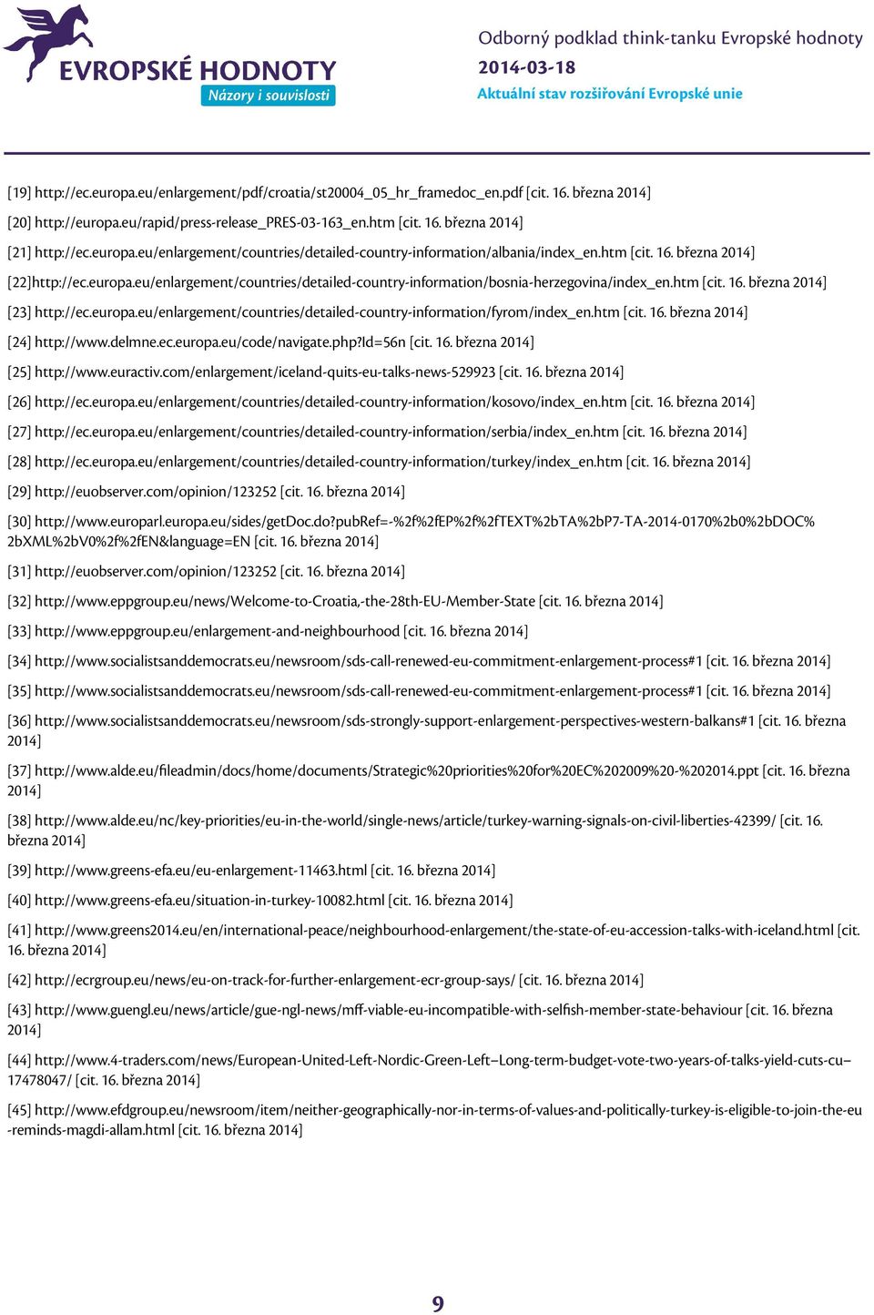 htm [cit. 16. března 2014] [23] http://ec.europa.eu/enlargement/countries/detailed-country-information/fyrom/index_en.htm [cit. 16. března 2014] [24] http://www.delmne.ec.europa.eu/code/navigate.php?