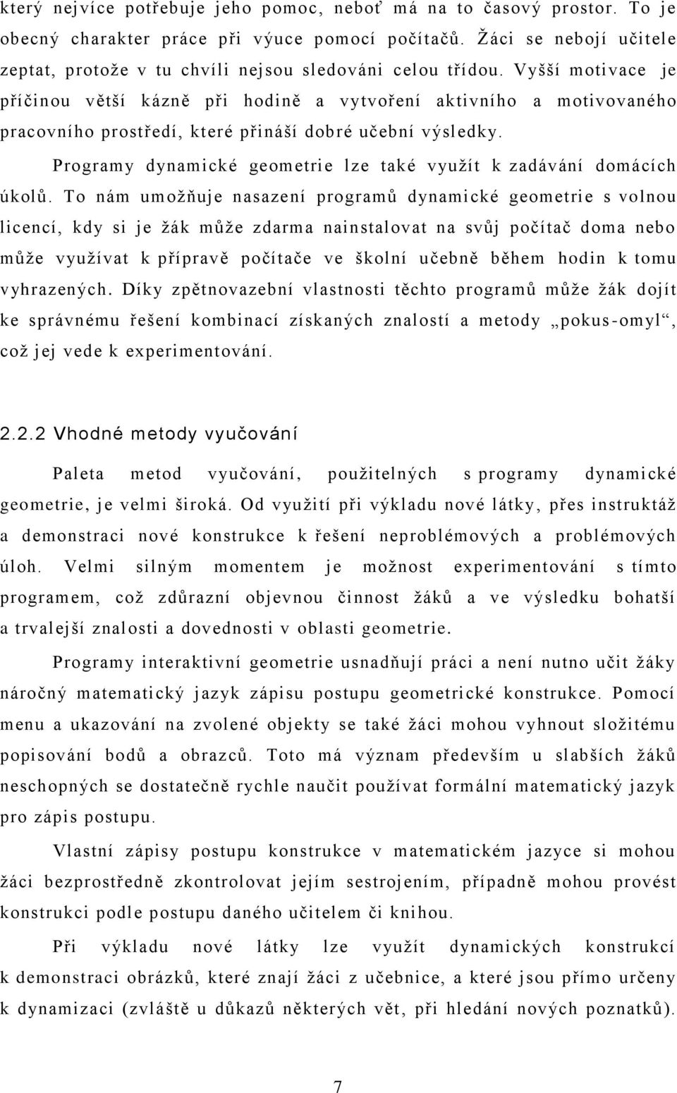 Vyšší motivace je příčinou větší kázně při hodině a vytvoření aktivního a motivovaného pracovního prostředí, které přináší dobré učební výsledky.