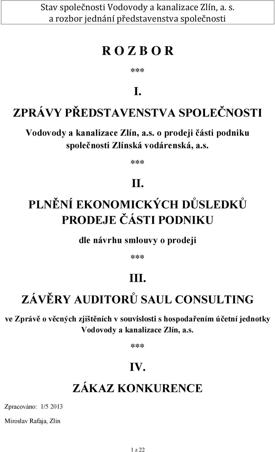 PLNĚNÍ EKONOMICKÝCH DŮSLEDKŮ PRODEJE ČÁSTI PODNIKU dle návrhu smlouvy o prodeji *** III.