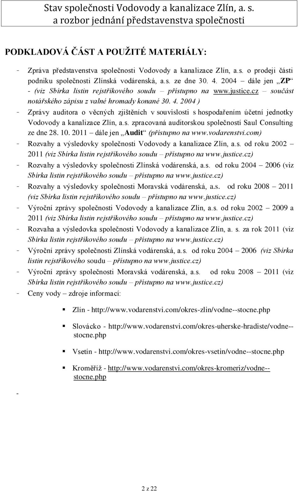 2004 ) - Zprávy auditora o věcných zjištěních v souvislosti s hospodařením účetní jednotky Vodovody a kanalizace Zlín, a.s. zpracovaná auditorskou společností Saul Consulting ze dne 28. 10.