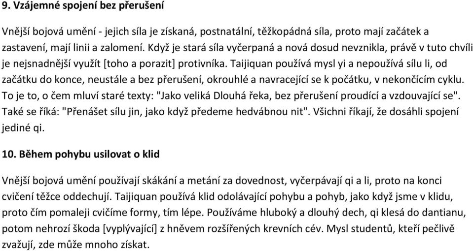 Taijiquan používá mysl yi a nepoužívá sílu li, od začátku do konce, neustále a bez přerušení, okrouhlé a navracející se k počátku, v nekončícím cyklu.