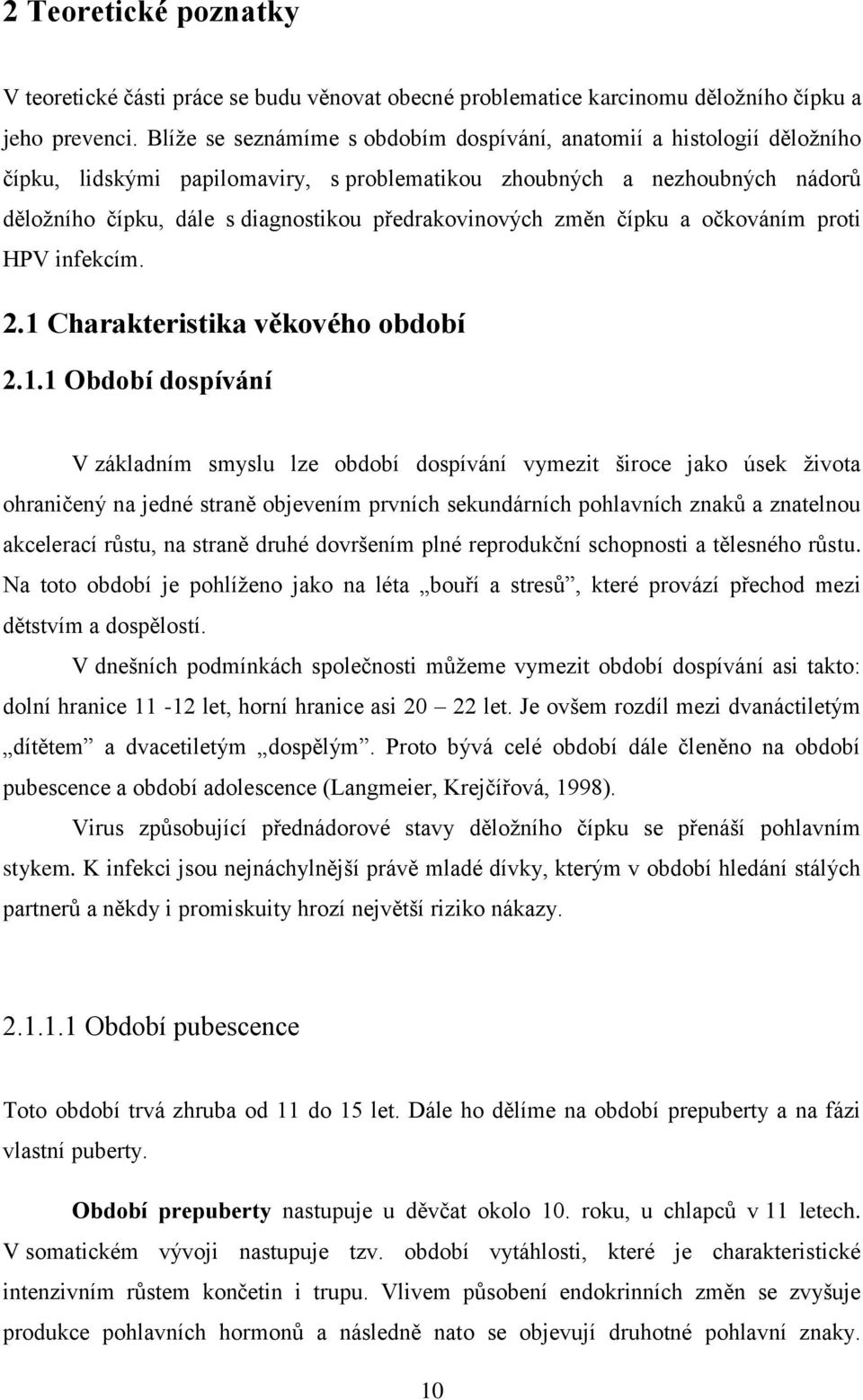 předrakovinových změn čípku a očkováním proti HPV infekcím. 2.1 