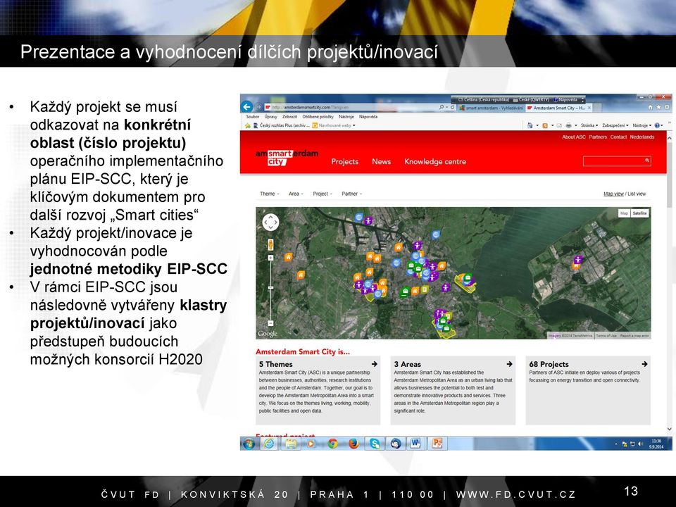 rozvoj Smart cities Každý projekt/inovace je vyhodnocován podle jednotné metodiky EIP-SCC V rámci