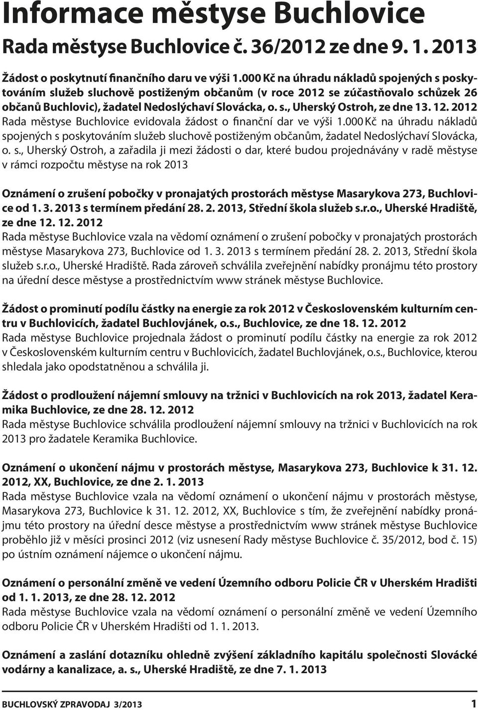 12. 2012 Rada městyse Buchlovice evidovala žádost o finanční dar ve výši 1.000 Kč na úhradu nákladů sp