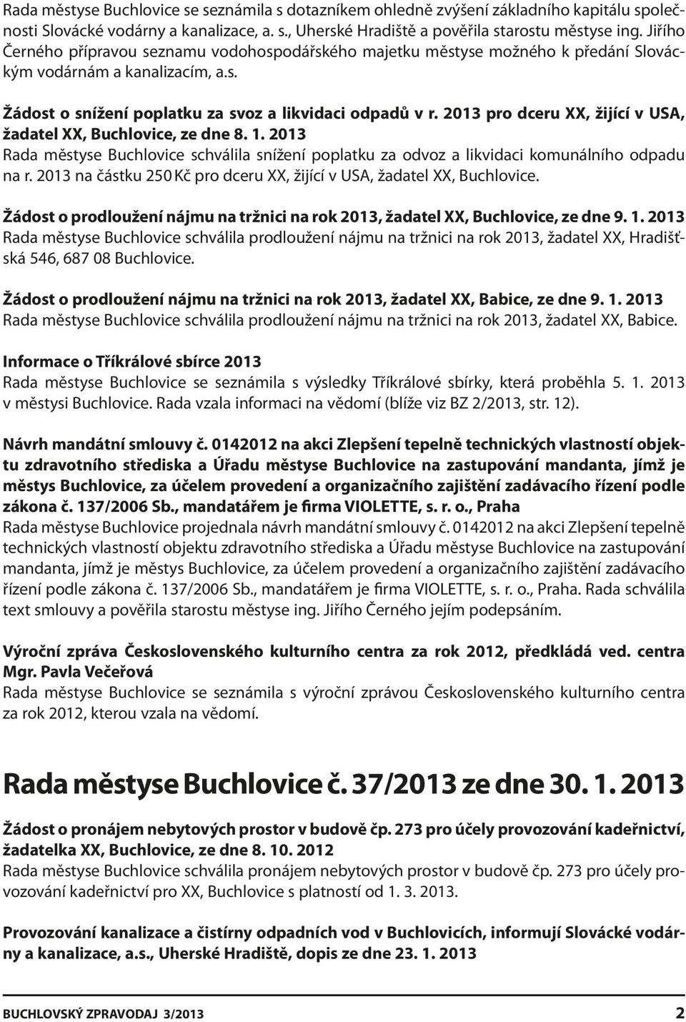 2013 pro dceru XX, žijící v USA, žadatel XX, Buchlovice, ze dne 8. 1. 2013 Rada městyse Buchlovice schválila snížení poplatku za odvoz a likvidaci komunálního odpadu na r.