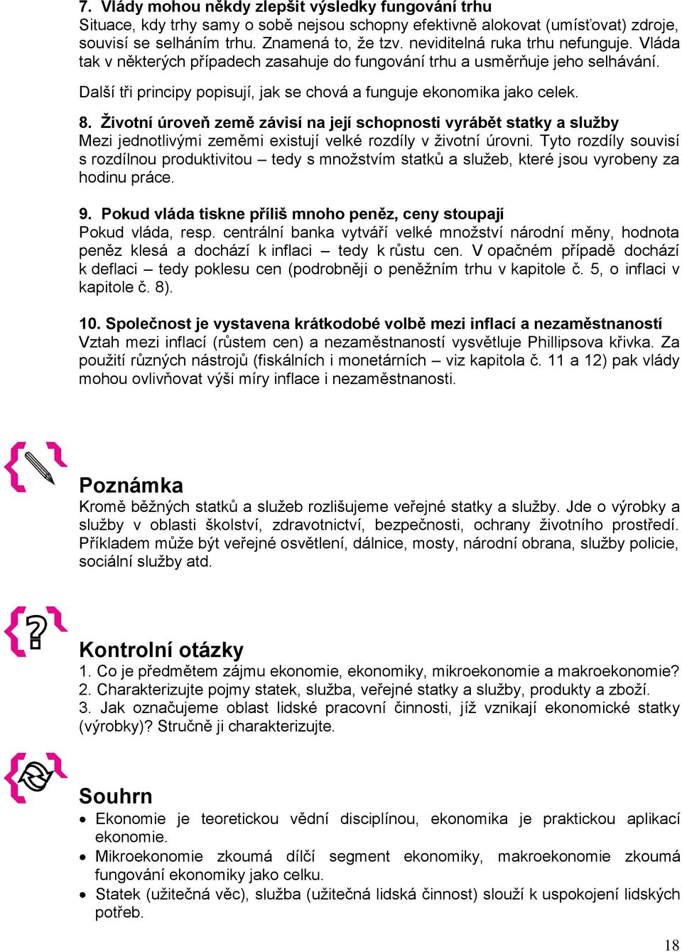 Životní úroveň země závisí na její schopnosti vyrábět statky a služby Mezi jednotlivými zeměmi existují velké rozdíly v životní úrovni.