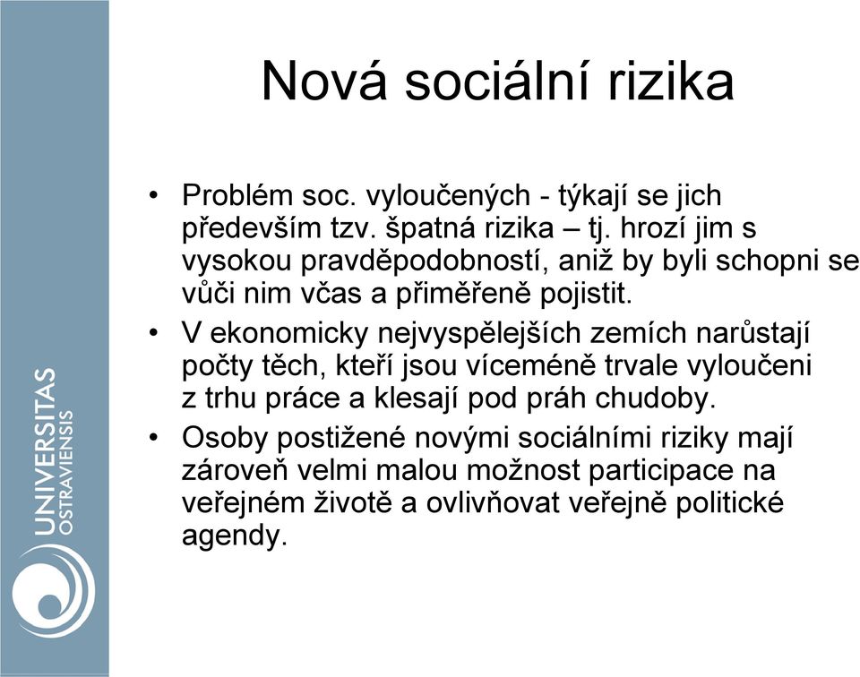 V ekonomicky nejvyspělejších zemích narůstají počty těch, kteří jsou víceméně trvale vyloučeni z trhu práce a klesají