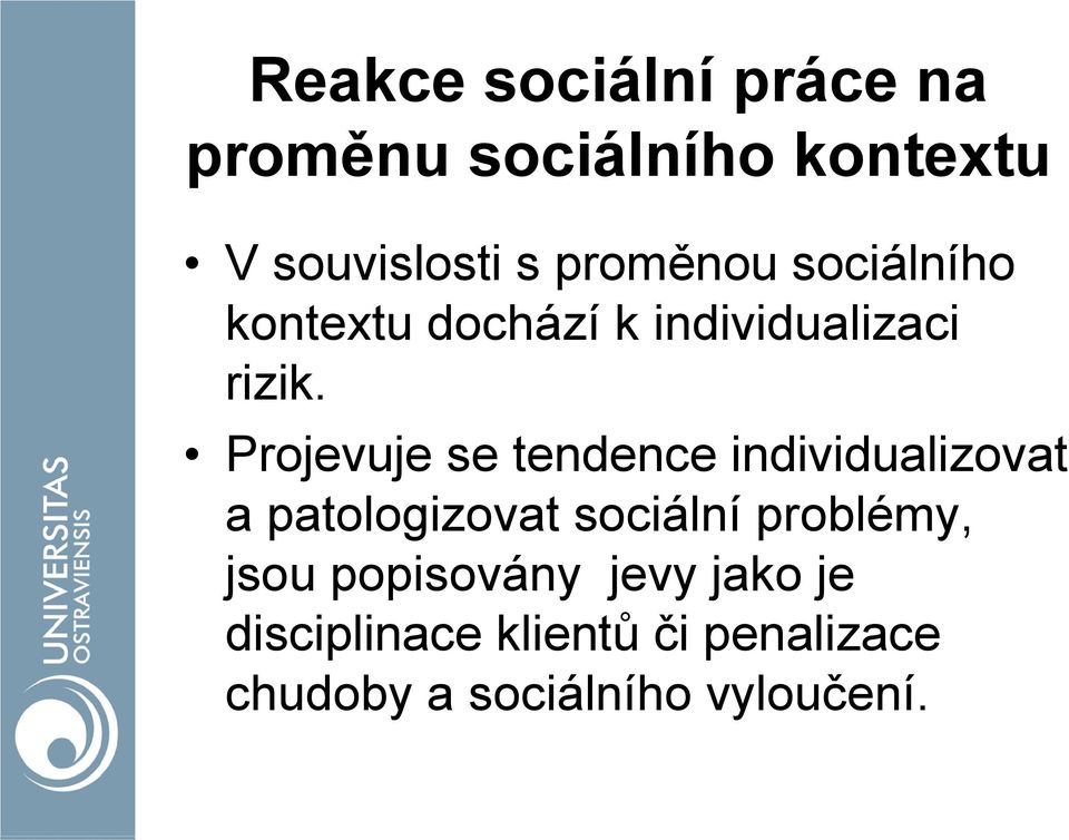 Projevuje se tendence individualizovat a patologizovat sociální problémy,