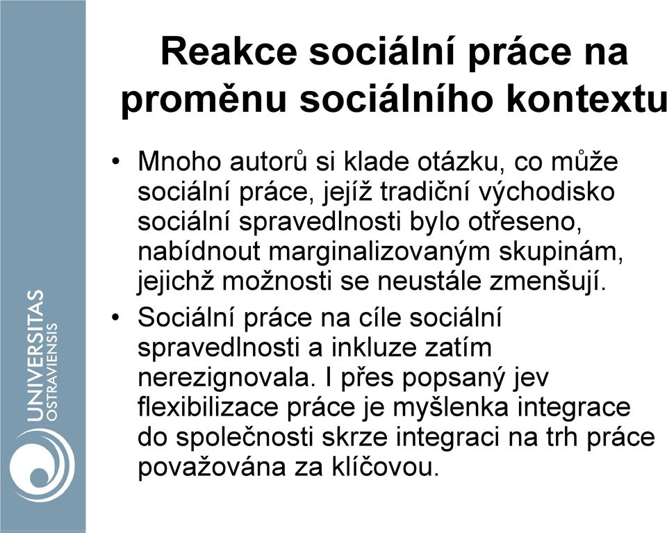 se neustále zmenšují. Sociální práce na cíle sociální spravedlnosti a inkluze zatím nerezignovala.