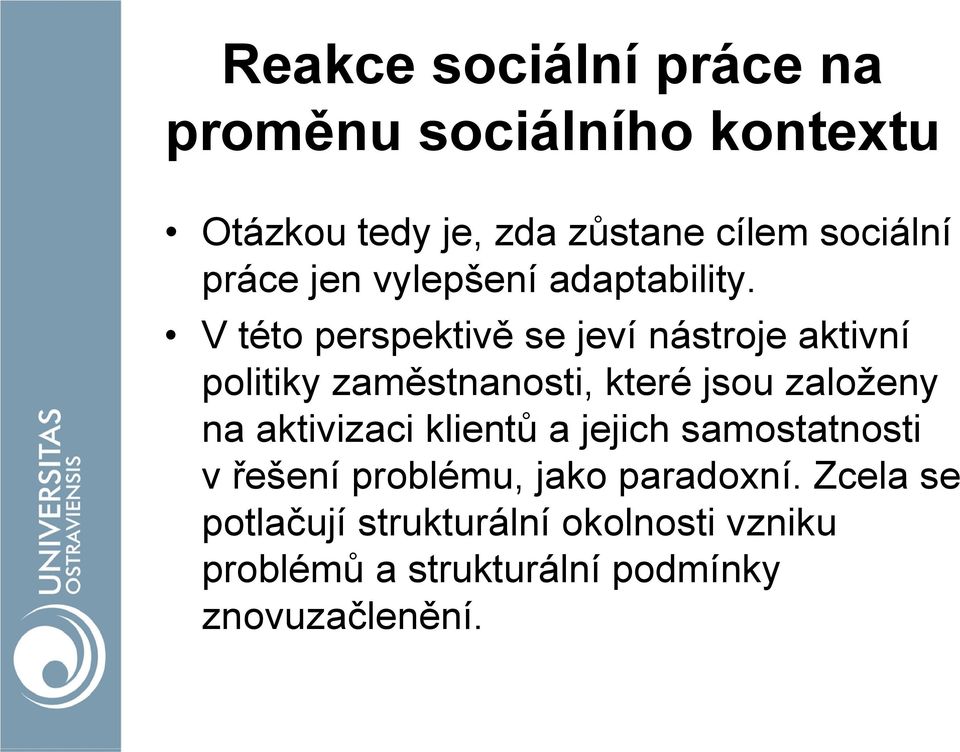 V této perspektivě se jeví nástroje aktivní politiky zaměstnanosti, které jsou založeny na