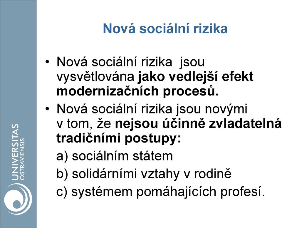 Nová sociální rizika jsou novými v tom, že nejsou účinně zvladatelná