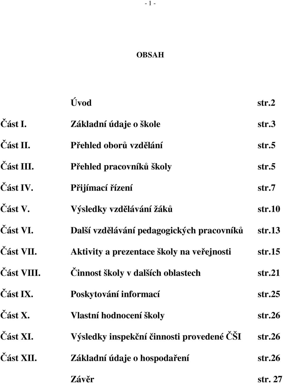 Aktivity a prezentace školy na veřejnosti str.15 Část VIII. Činnost školy v dalších oblastech str.21 Část IX. Poskytování informací str.