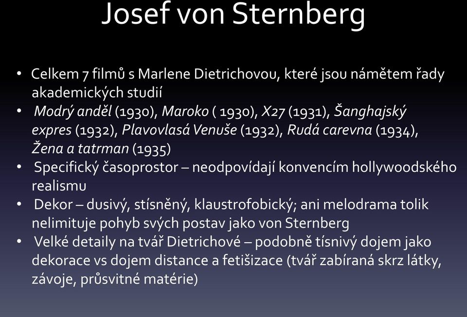 konvencím hollywoodského realismu Dekor dusivý, stísněný, klaustrofobický; ani melodrama tolik nelimituje pohyb svých postav jako von Sternberg