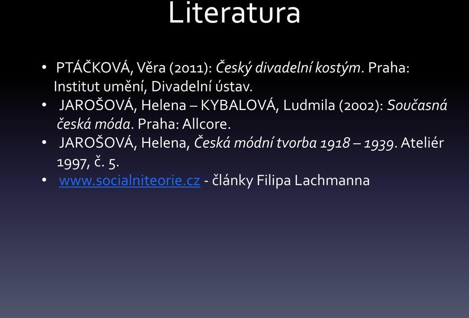 JAROŠOVÁ, Helena KYBALOVÁ, Ludmila (2002): Současná česká móda.